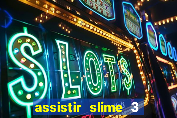 assistir slime 3 temporada dublado